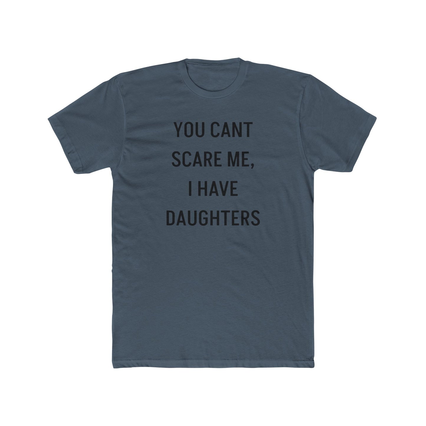 You Can’t Scare Me, I Have Daughters – Funny Dad T-Shirt for Girl Dads