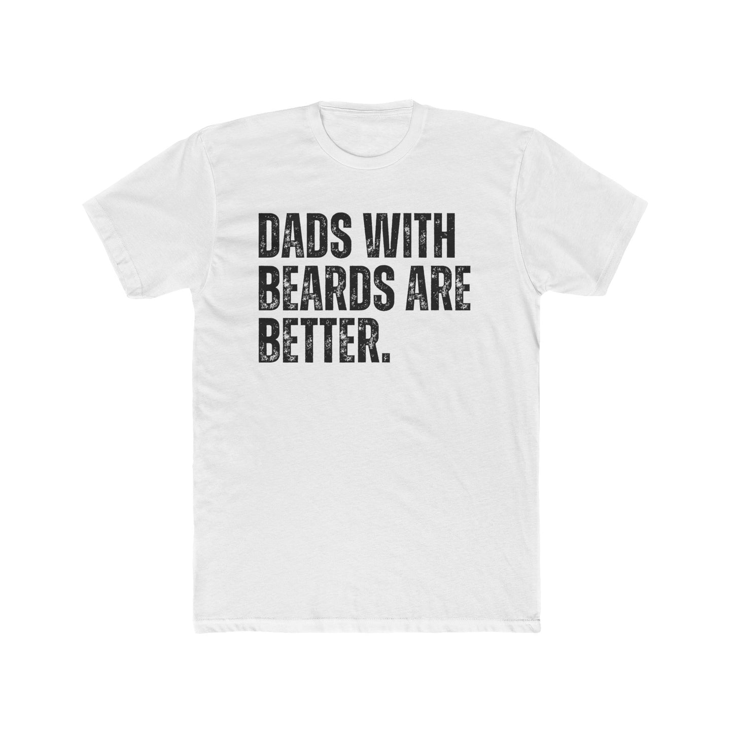 "Dads with Beards Are Better" Funny Beard Dad T-Shirt – Perfect Gift for Bearded Fathers!