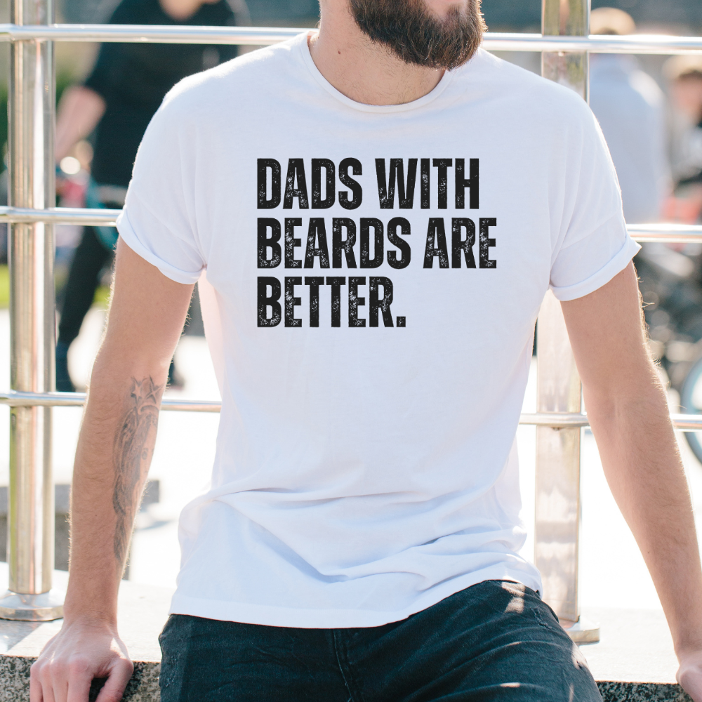 "Dads with Beards Are Better" Funny Beard Dad T-Shirt – Perfect Gift for Bearded Fathers!