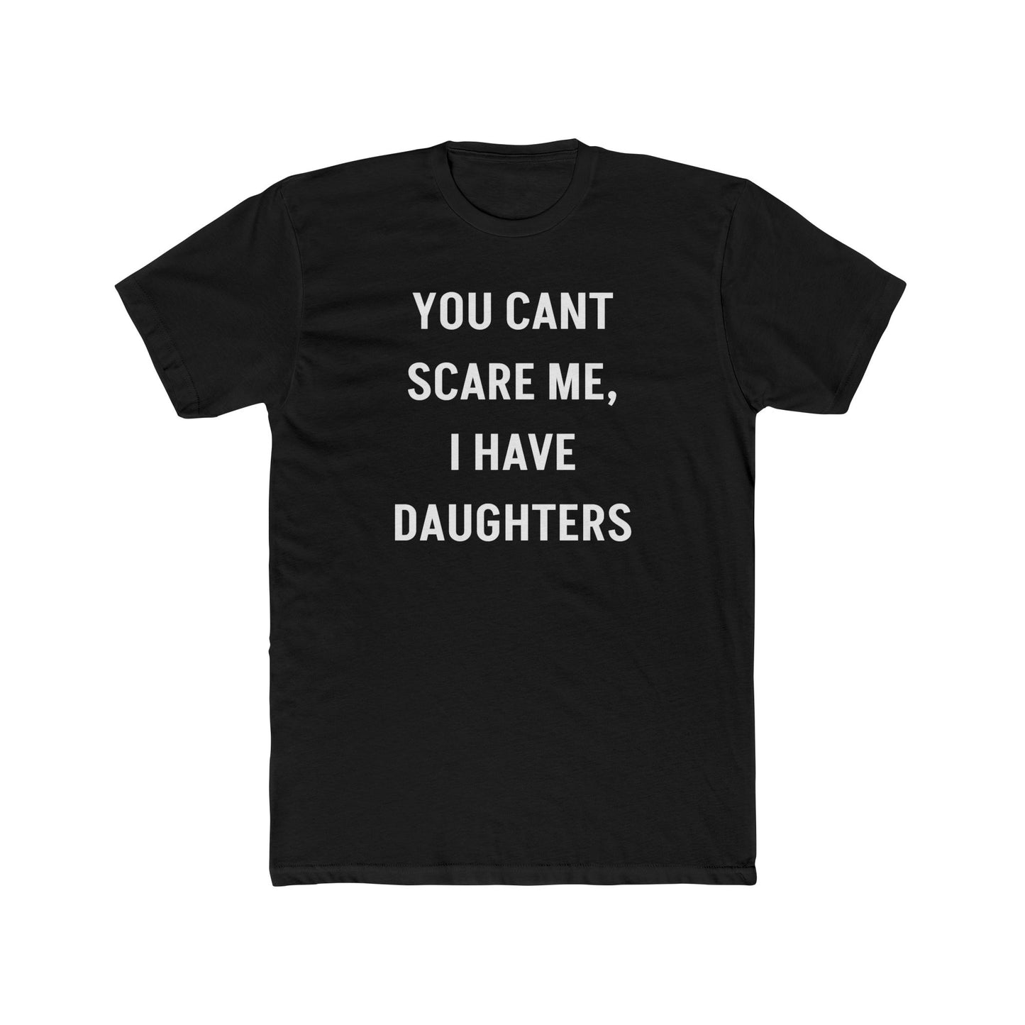 You Can’t Scare Me, I Have Daughters – Funny Dad T-Shirt for Girl Dads