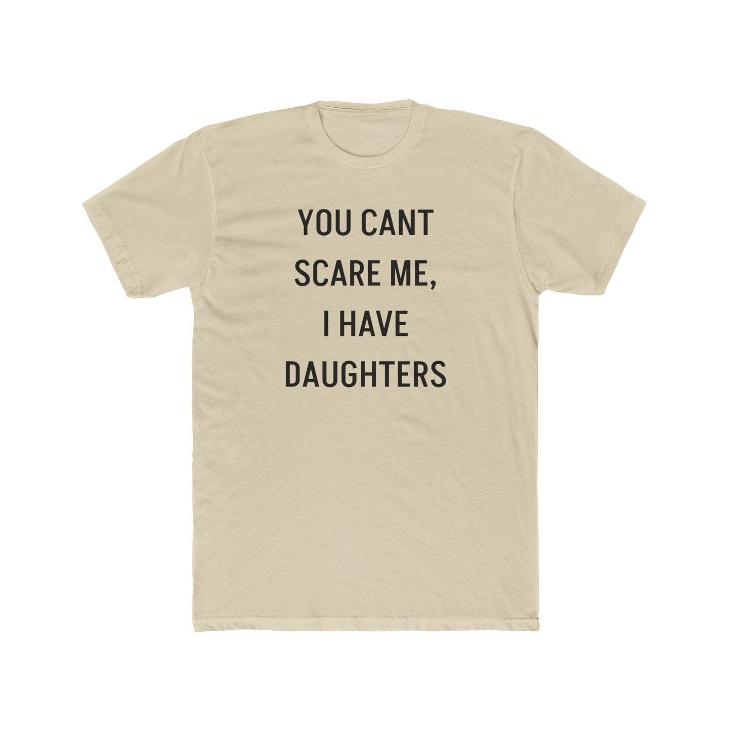 You Can’t Scare Me, I Have Daughters – Funny Dad T-Shirt for Girl Dads